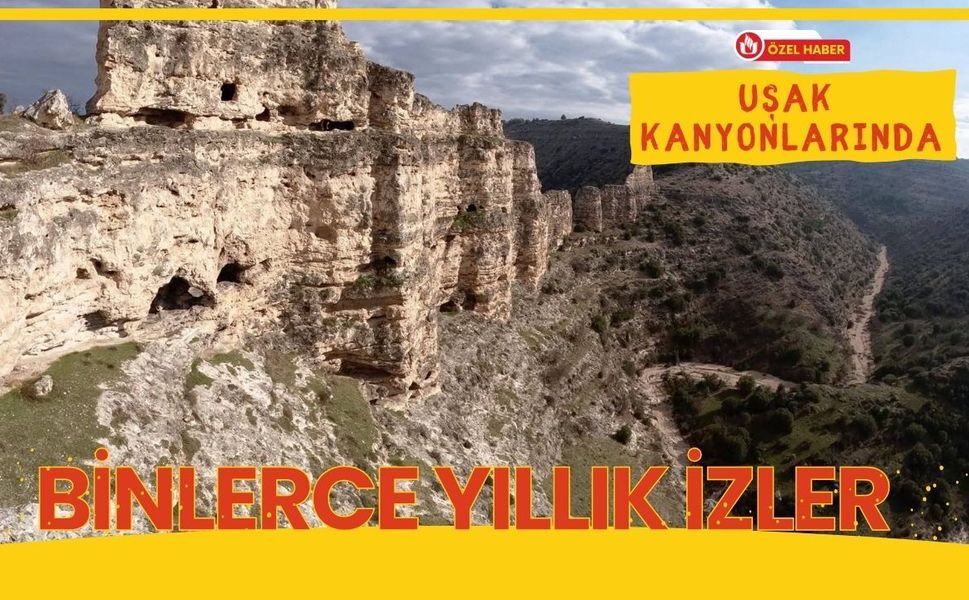 Uşak Kanyonlarında Binlerce Yıllık İzler