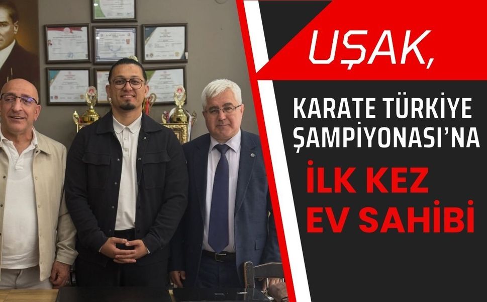 Uşak, Karate Türkiye Şampiyonası’na İlk Kez Ev Sahibi