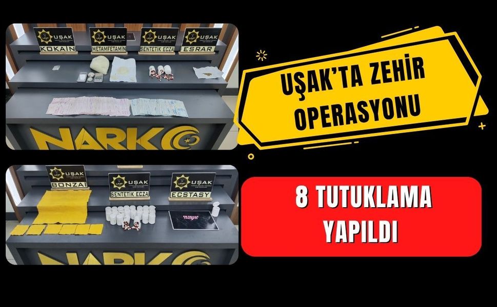 Uşak’ta Zehir Operasyonu: 8 Tutuklama Yapıldı