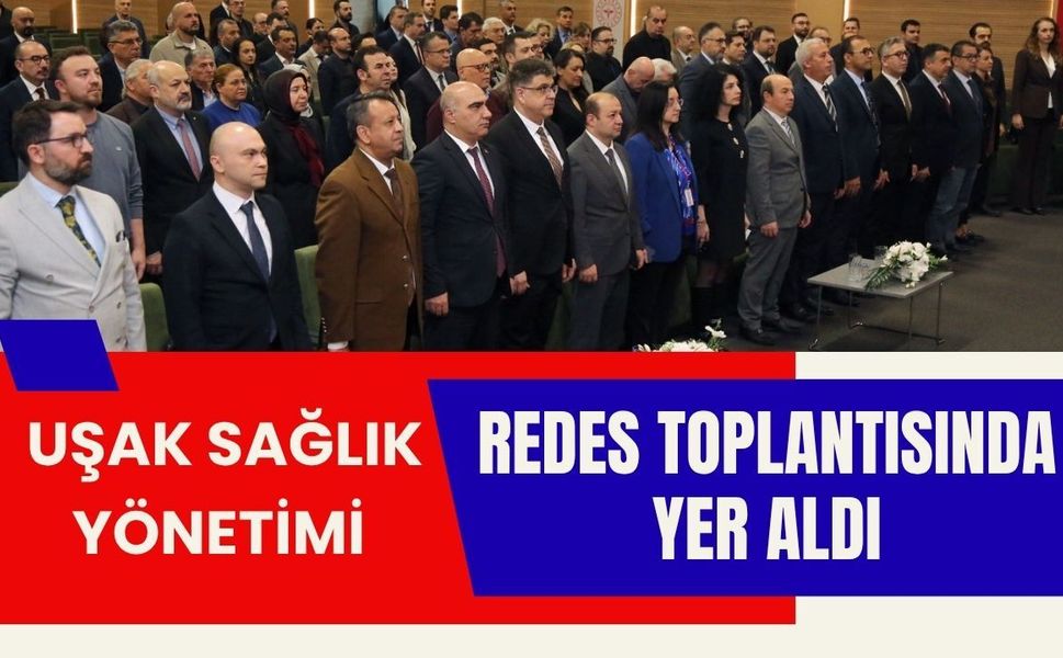 Uşak Sağlık Yönetimi REDES Toplantısında Yer Aldı
