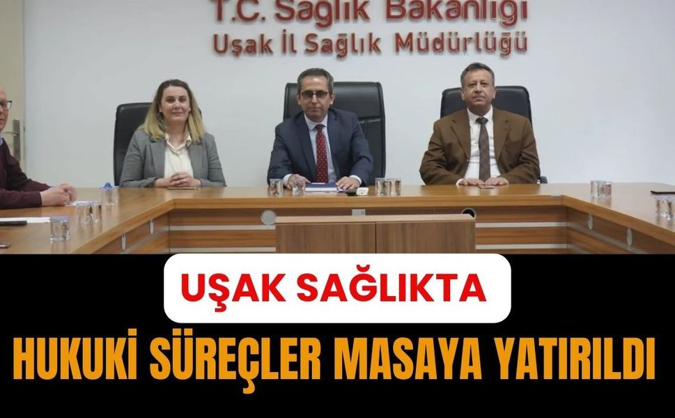 Uşak Sağlıkta Hukuki Süreçler Masaya Yatırıldı
