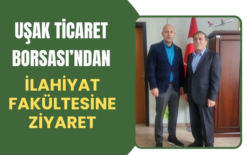 Uşak Ticaret Borsası’ndan İlahiyat Fakültesine Ziyaret