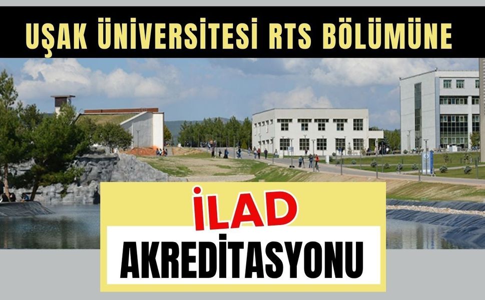 Uşak Üniversitesi RTS Bölümüne İLAD Akreditasyonu