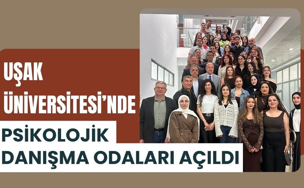 Uşak Üniversitesi’nde Psikolojik Danışma Odaları Açıldı: Öğrencilere Uygulamalı Eğitim Desteği