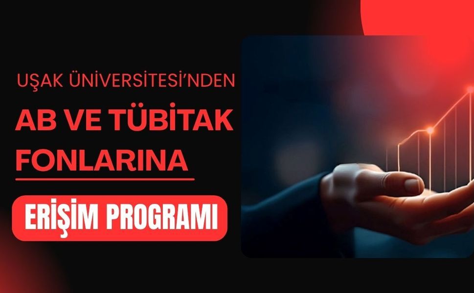 Uşak Üniversitesi’nden AB ve TÜBİTAK Fonlarına Erişim Programı