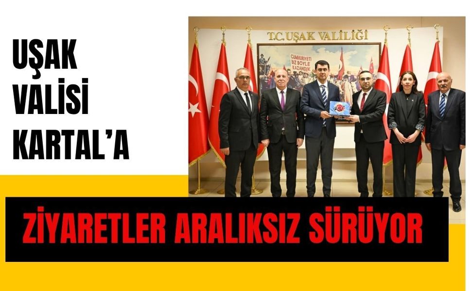 Uşak Valisi Kartal’a Ziyaretler Aralıksız Sürüyor