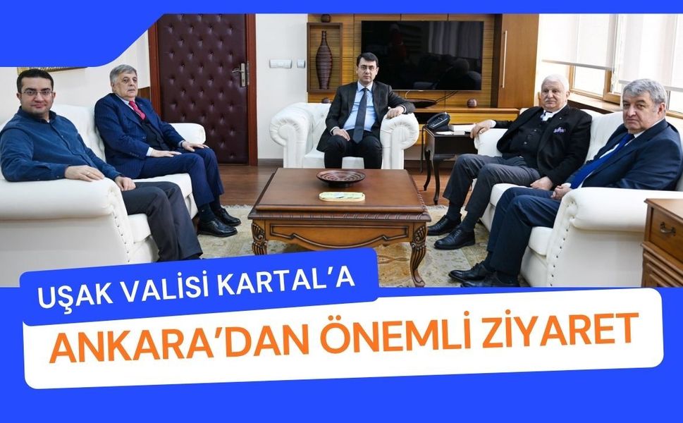 Uşak Valisi Kartal’a Ankara’dan Önemli Ziyaret