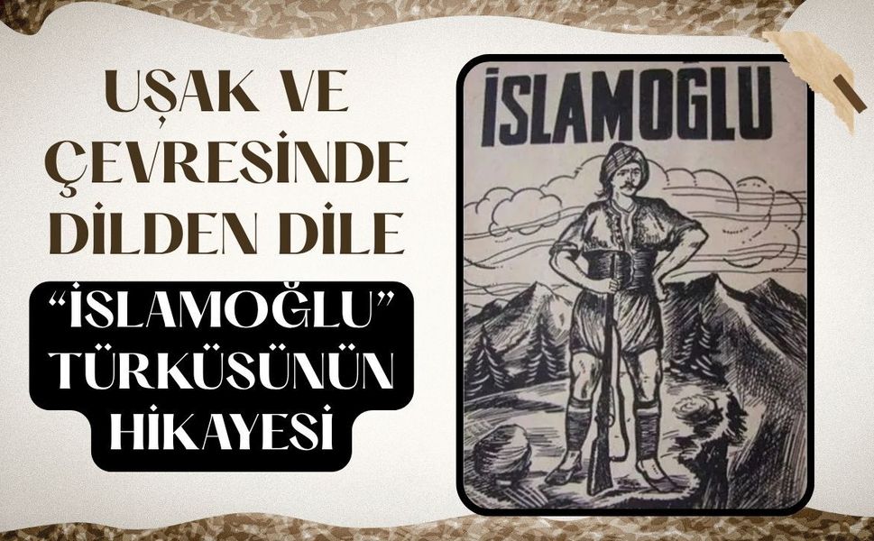 Uşak ve Çevresinde Dilden Dile: “İslamoğlu” Türküsünün Hikayesi