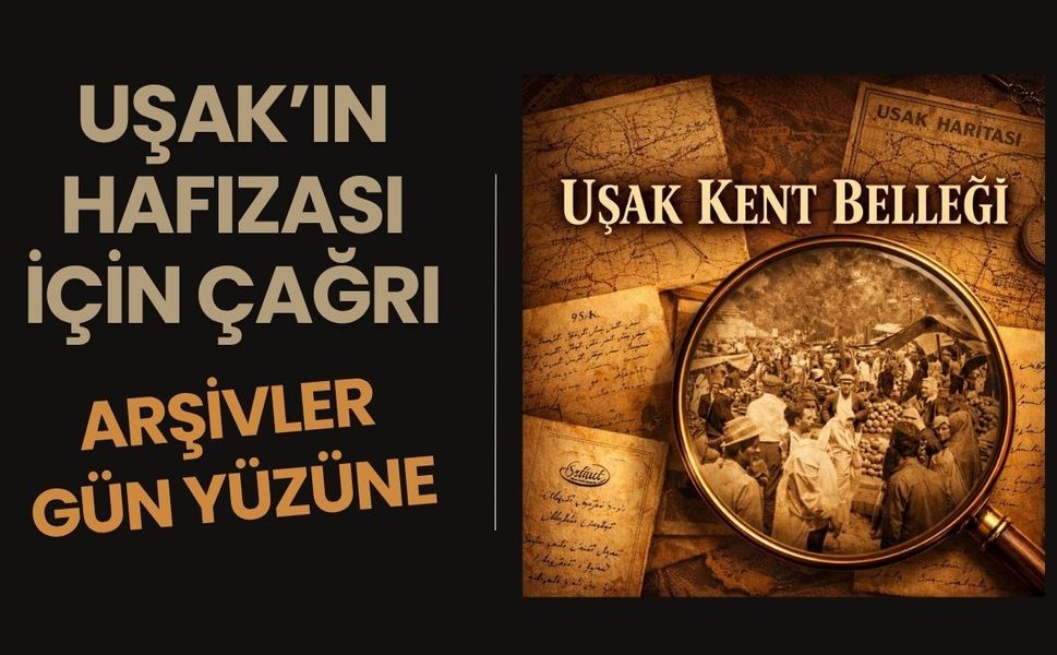 Uşak’ın Hafızası İçin Çağrı: Arşivler Gün Yüzüne