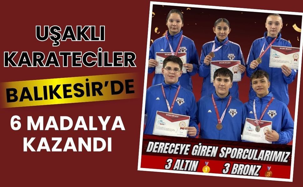 Uşaklı Karateciler Balıkesir’de 6 Madalya Kazandı