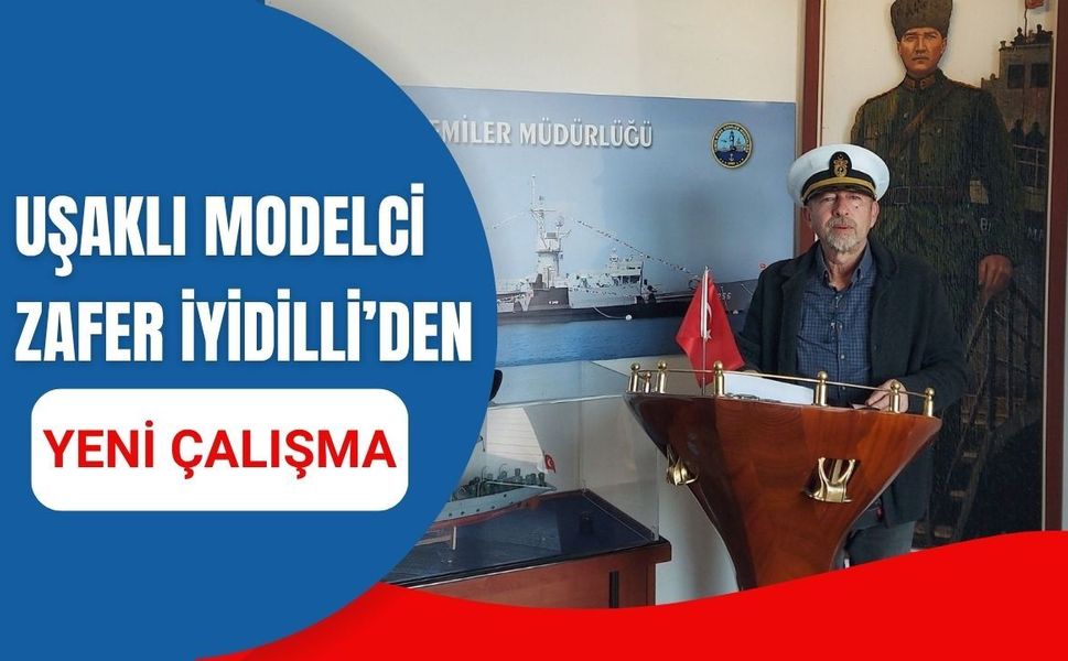 Uşaklı Modelci Zafer İyidilli’den Yeni Çalışma