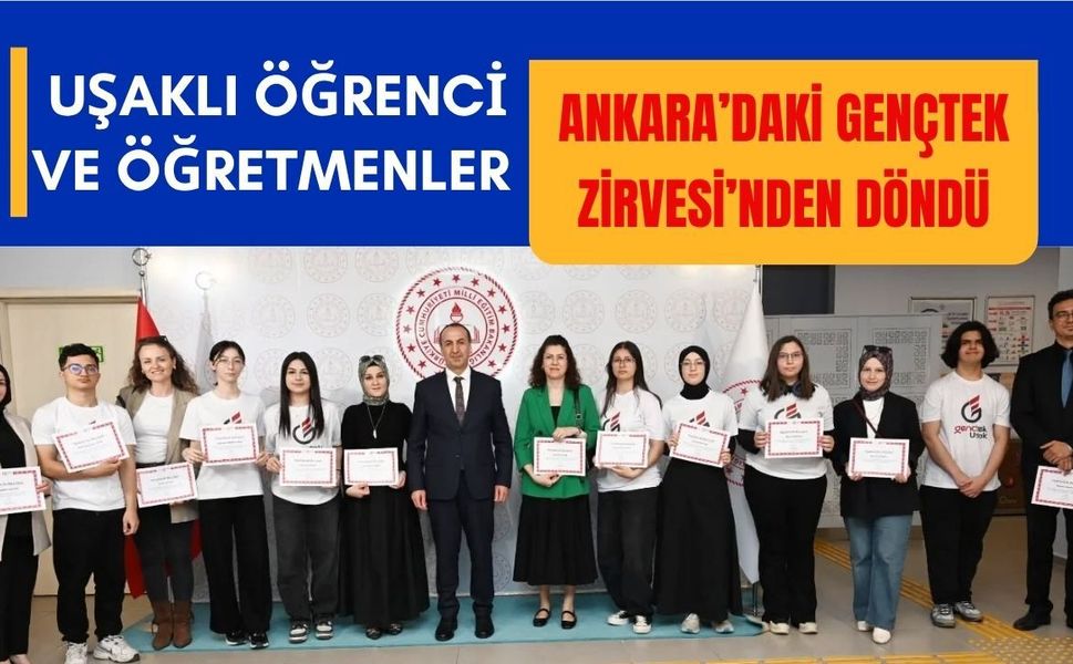 Uşaklı Öğrenci ve Öğretmenler Ankara’daki GençTek Zirvesi’nden Döndü