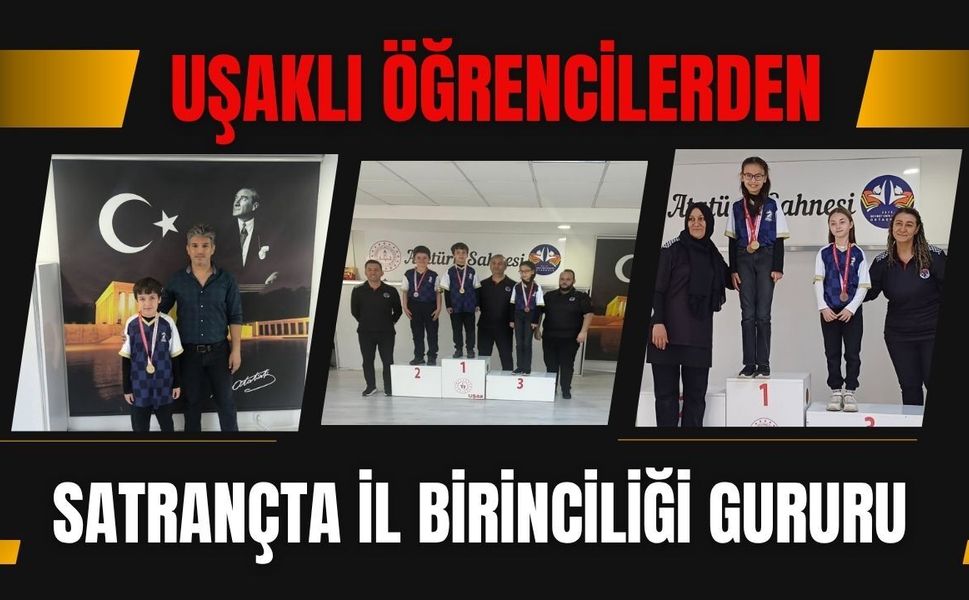 Uşaklı Öğrencilerden Satrançta İl Birinciliği Gururu
