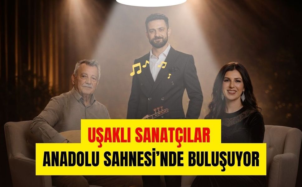 Uşaklı Sanatçılar Anadolu Sahnesi’nde Buluşuyor