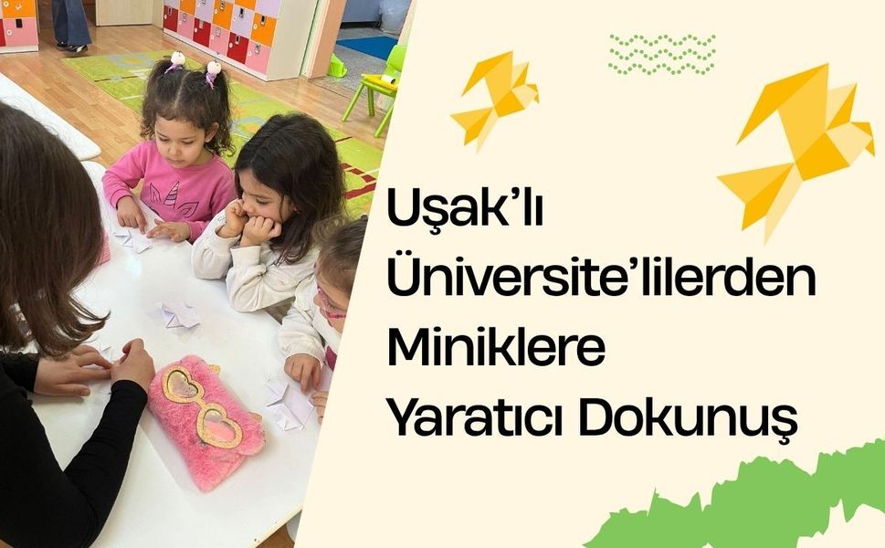 Uşaklı Üniversitelilerden Miniklere Yaratıcı Dokunuş