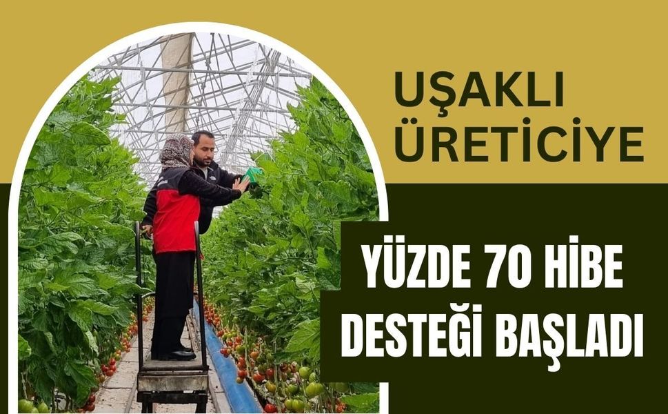 Uşaklı Üreticiye Yüzde 70 Hibe Desteği Başladı