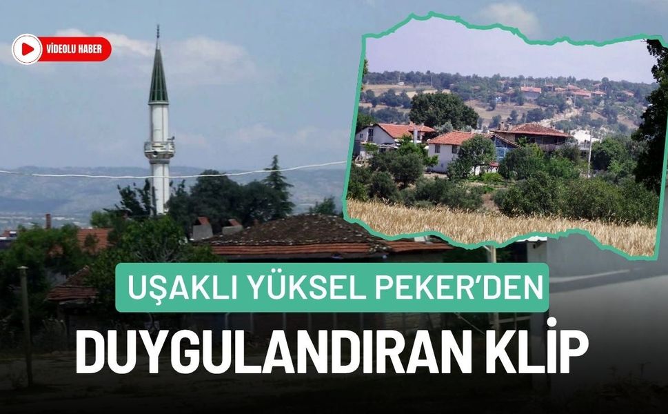 Uşaklı Yüksel Peker’den Duygulandıran Klip,