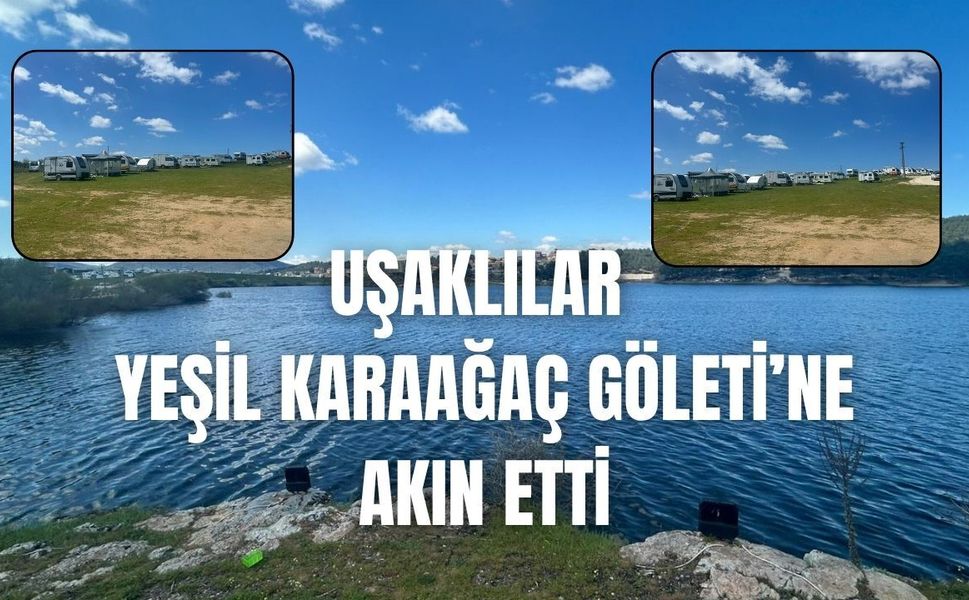 Uşaklılar Yeşil Karaağaç Göleti’ne Akın Etti
