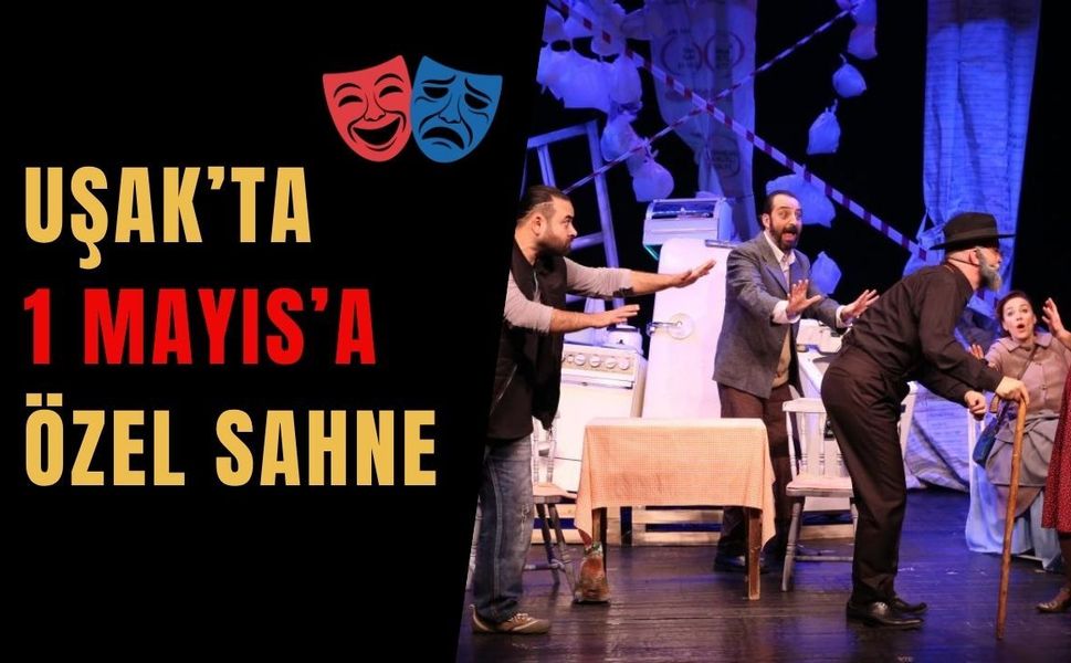Uşak’ta 1 Mayıs’a Özel Sahne: Ücretsiz Gösterimle Seyirciyle Buluşuyor