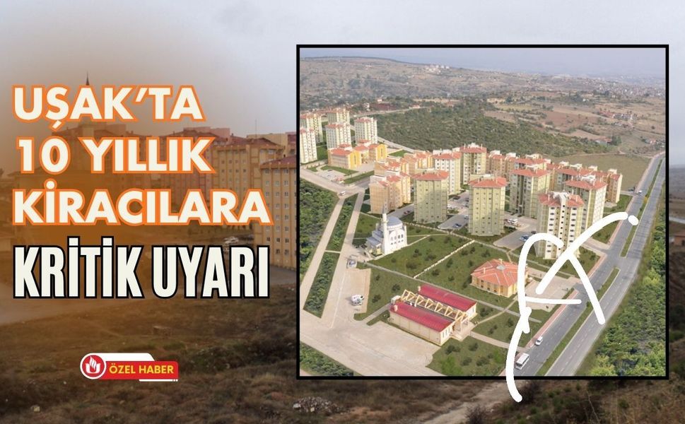Uşak’ta 10 Yıllık Kiracılara Kritik Uyarı: Tahliye Sürecinde Yeni Dönem
