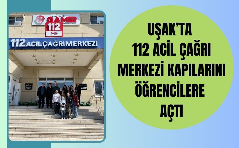 Uşak’ta 112 Acil Çağrı Merkezi Kapılarını Öğrencilere Açtı: Hayati Bilgiler Yerinde Anlatıldı