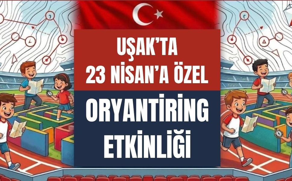 Uşak’ta 23 Nisan’a Özel Oryantiring Etkinliği