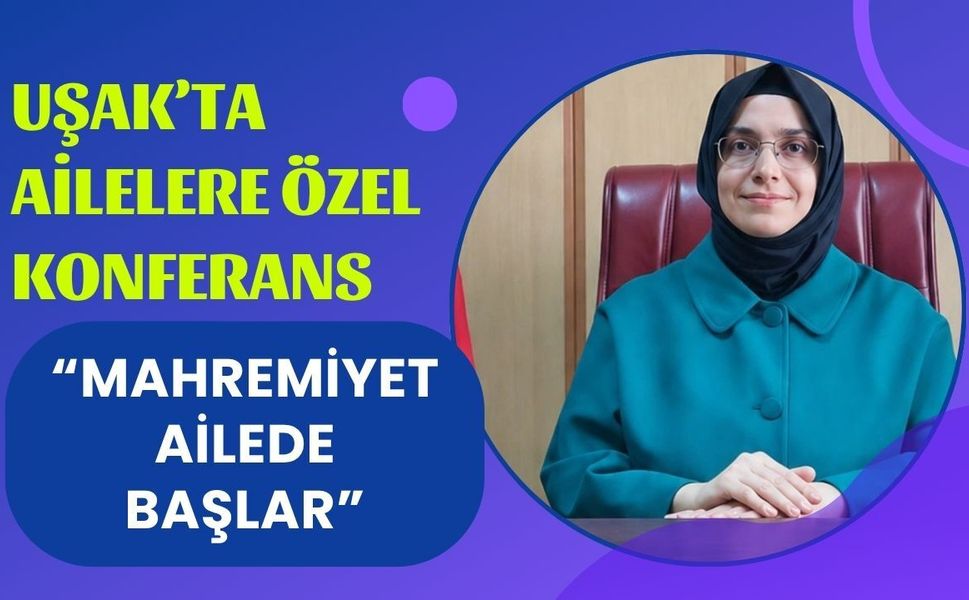 Uşak’ta Ailelere Özel Konferans: “Mahremiyet Ailede Başlar”