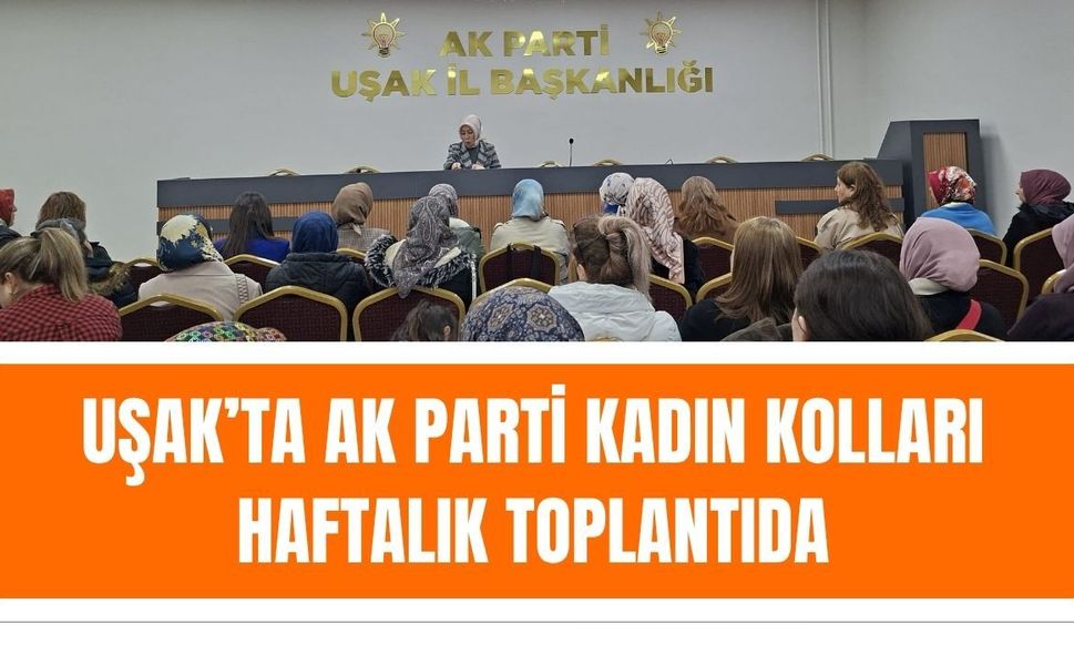 Uşak’ta AK Parti Kadın Kolları Haftalık Toplantıda