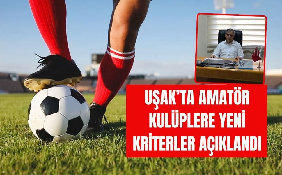 Uşak’ta Amatör Kulüplere Yeni Kriterler Açıklandı