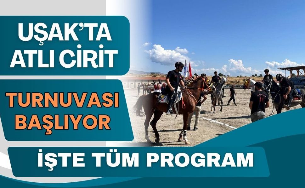 Uşak’ta Atlı Cirit Turnuvası Başlıyor: İşte Tüm Program