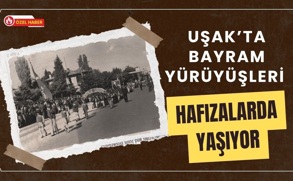Uşak’ta Bayram Yürüyüşleri Hafızalarda Yaşıyor