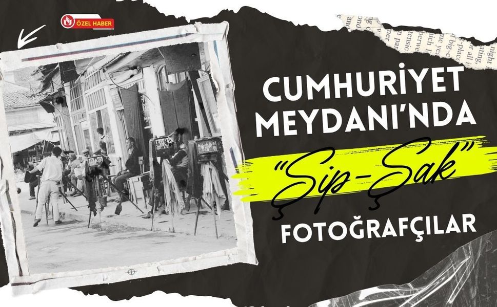 Uşak’ta Bir Dönemin Tanıkları: Cumhuriyet Meydanı’nda “Şip-Şak” Fotoğrafçılar
