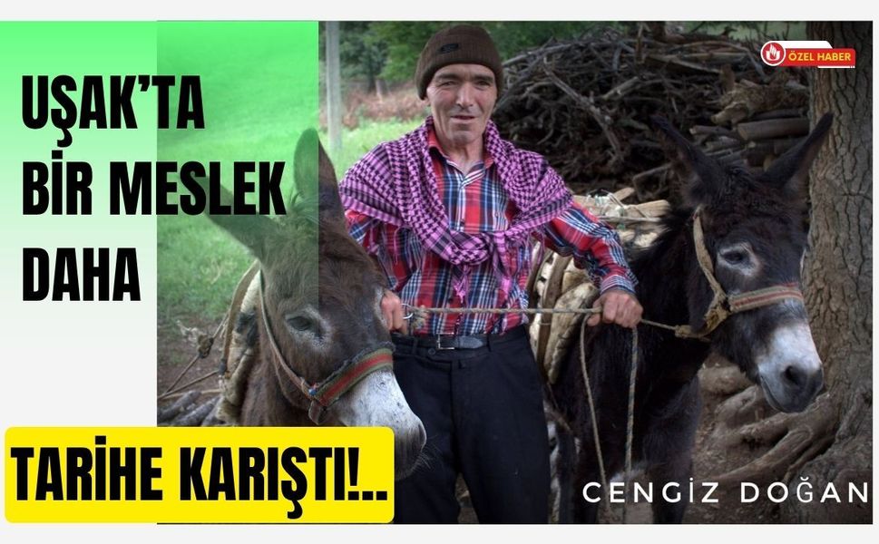 Uşak’ta Bir Meslek Daha Tarihe Karıştı!..