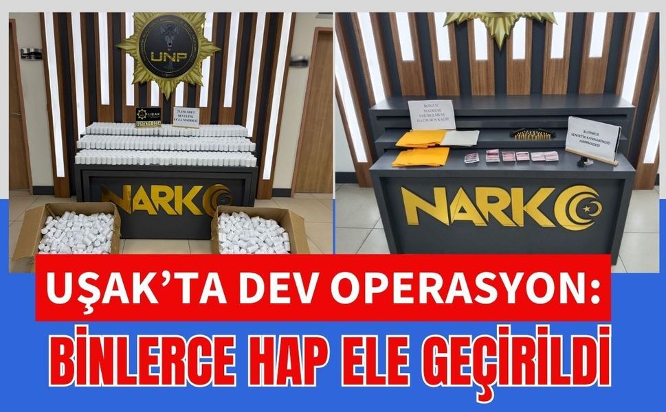 Uşak’ta Dev Operasyon: Binlerce Hap Ele Geçirildi