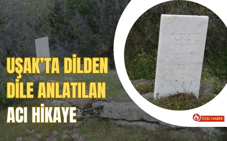 Uşak’ta Dilden Dile Anlatılan Acı Hikaye: Müslüme Kızın Dramı