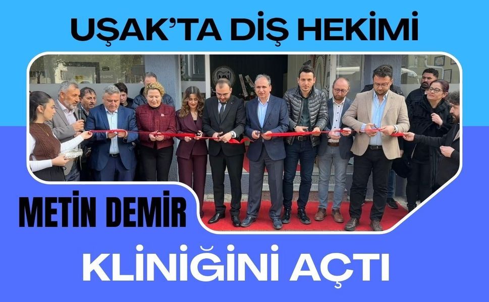 Uşak’ta Diş Hekimi Metin Demir Kliniğini Açtı