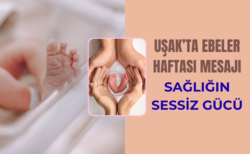 Uşak’ta Ebeler Haftası Mesajı: Sağlığın Sessiz Gücü