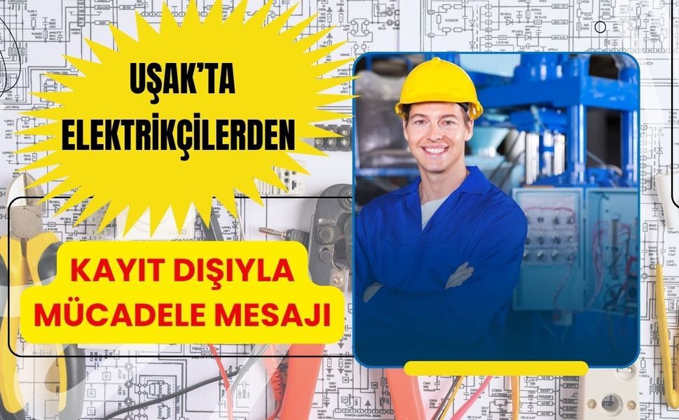 Uşak’ta Elektrikçilerden Kayıt Dışıyla Mücadele Mesajı