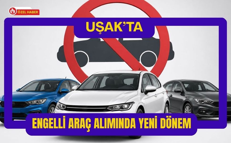 Uşak’ta Engelli Araç Alımında Yeni Dönem: Süre Uzadı, Haklar Genişledi