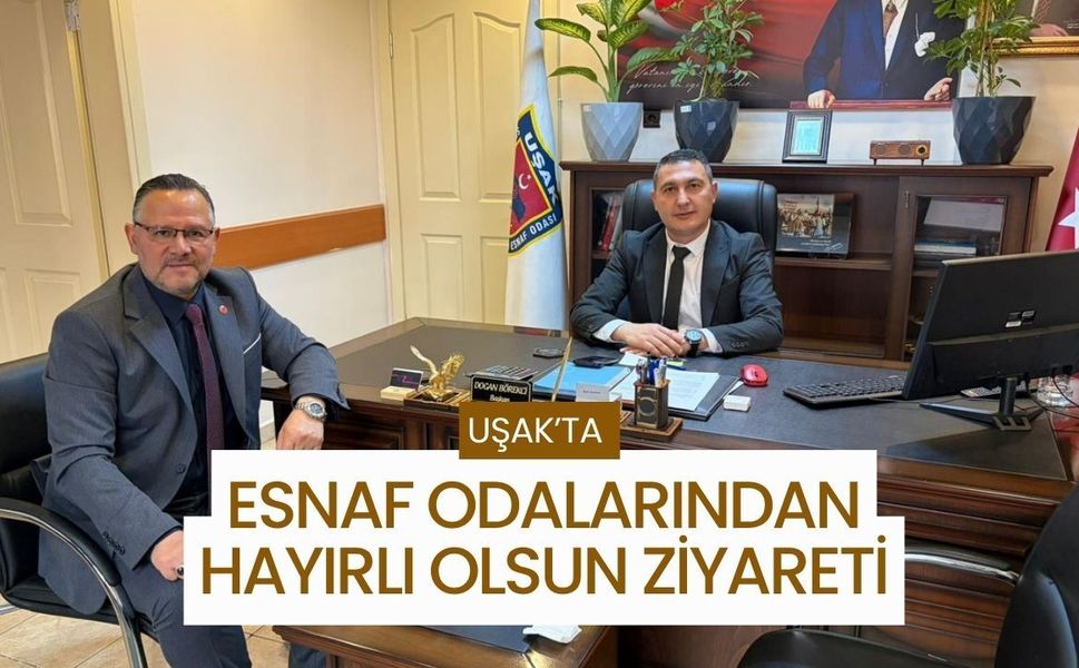 Uşak’ta Esnaf Odalarından Hayırlı Olsun Ziyareti
