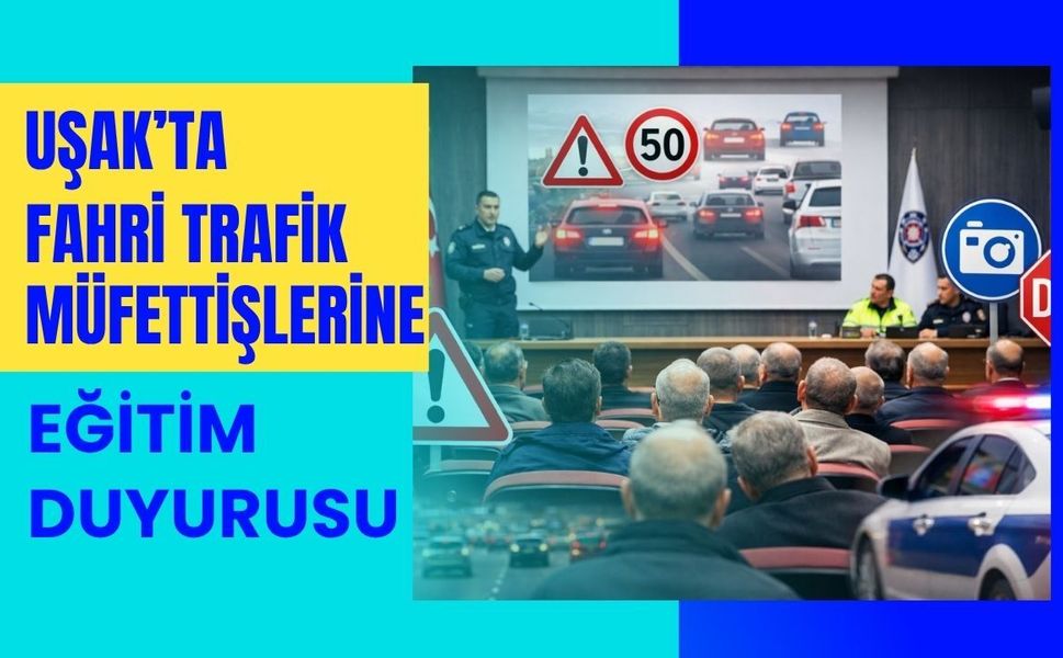 Uşak’ta Fahri Trafik Müfettişlerine Eğitim Duyurusu