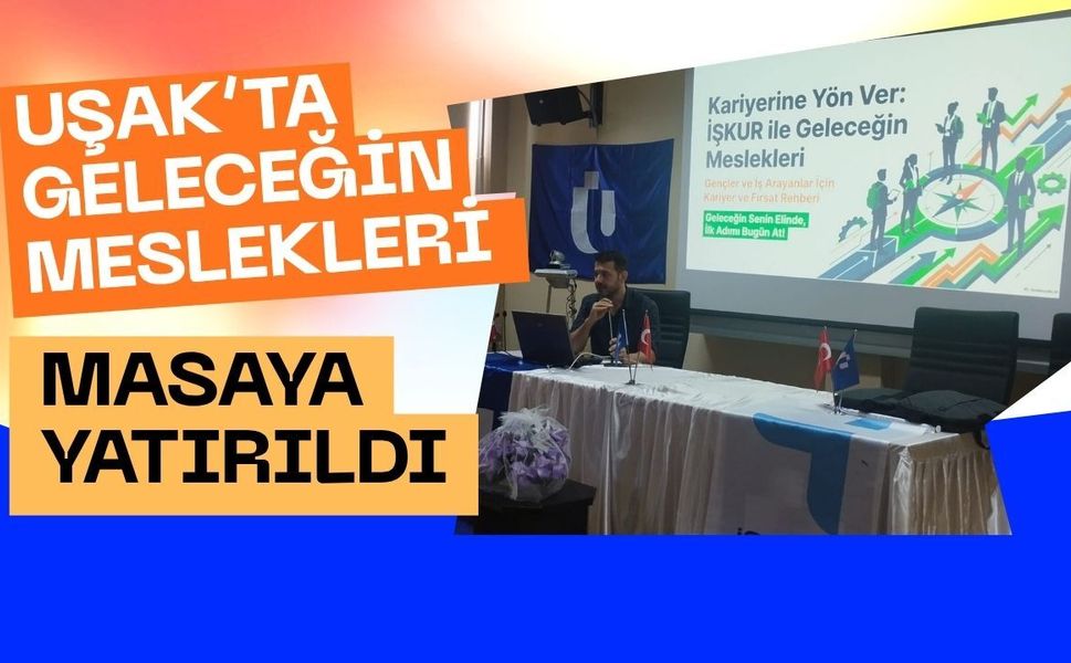 Uşak’ta Geleceğin Meslekleri Masaya Yatırıldı: İŞ-KUR’dan Öğrencilere Kritik Rehberlik