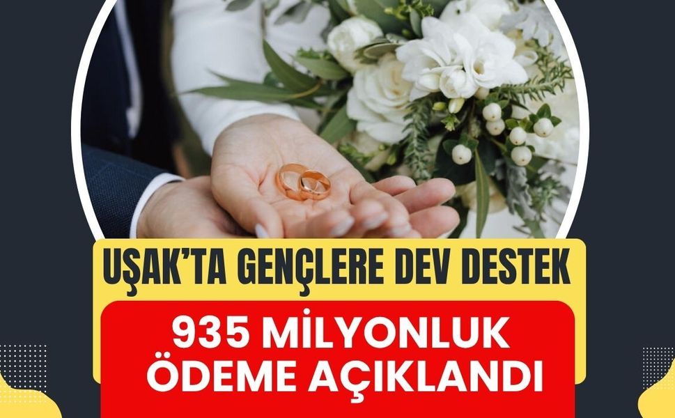 Uşak’ta Gençlere Dev Destek: 935 Milyonluk Ödeme Açıklandı