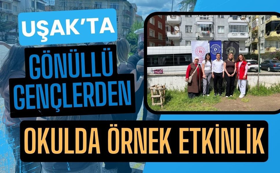 Uşak’ta Gönüllü Gençlerden Okulda Örnek Etkinlik