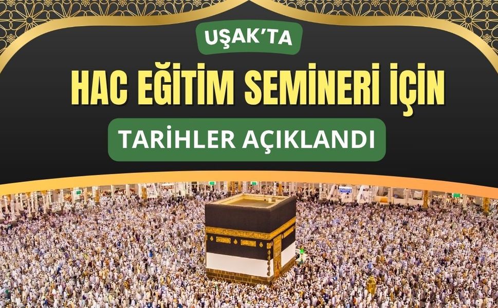 Uşak’ta Hac Eğitim Semineri İçin Tarihler Açıklandı
