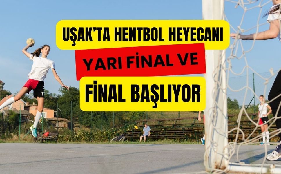 Uşak’ta Hentbol Heyecanı: Yarı Final ve Final Başlıyor