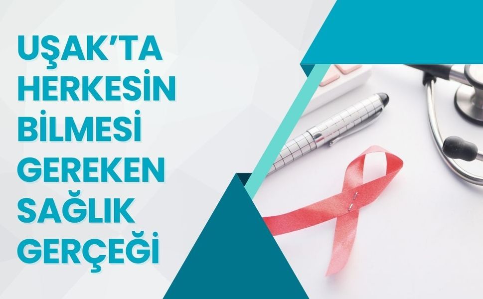Uşak’ta Herkesin Bilmesi Gereken Sağlık Gerçeği