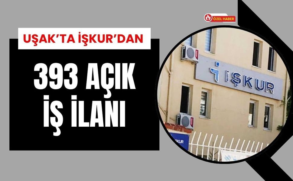 Uşak’ta İş Fırsatları Artıyor: 393 Açık Pozisyon