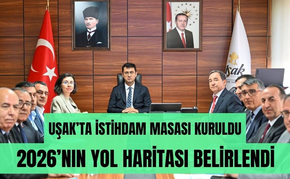 Uşak’ta İstihdam Masası Kuruldu: 2026’nın Yol Haritası Belirlendi