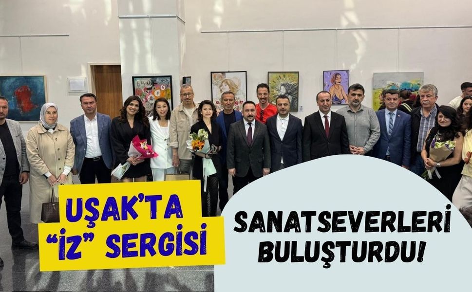 Uşak’ta “İz” Sergisi Sanatseverleri Buluşturdu!